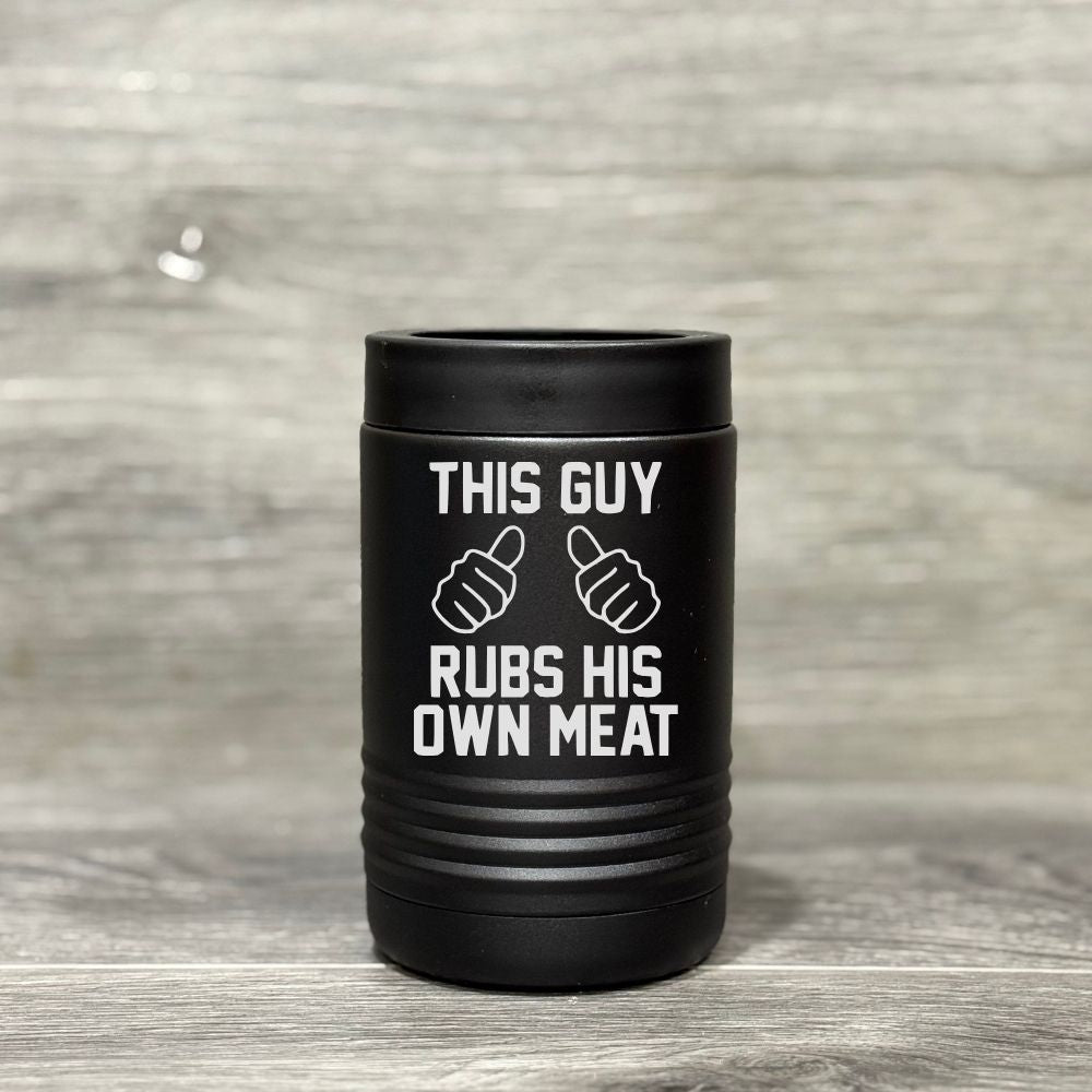 This Guy Rubs His Own Meat – Beverage Holder - Base Kreations