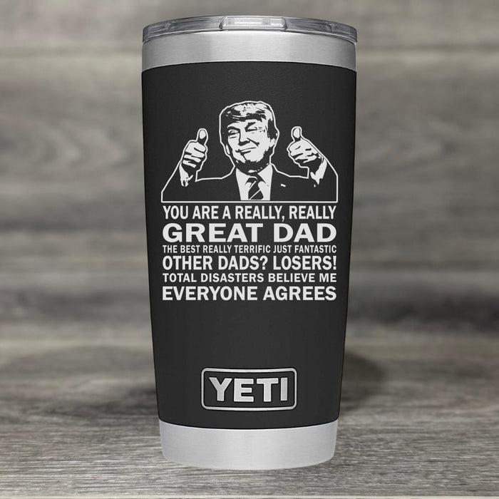 Trump Really Great DAD Best Ever Yeti Tumbler - Base Kreations
