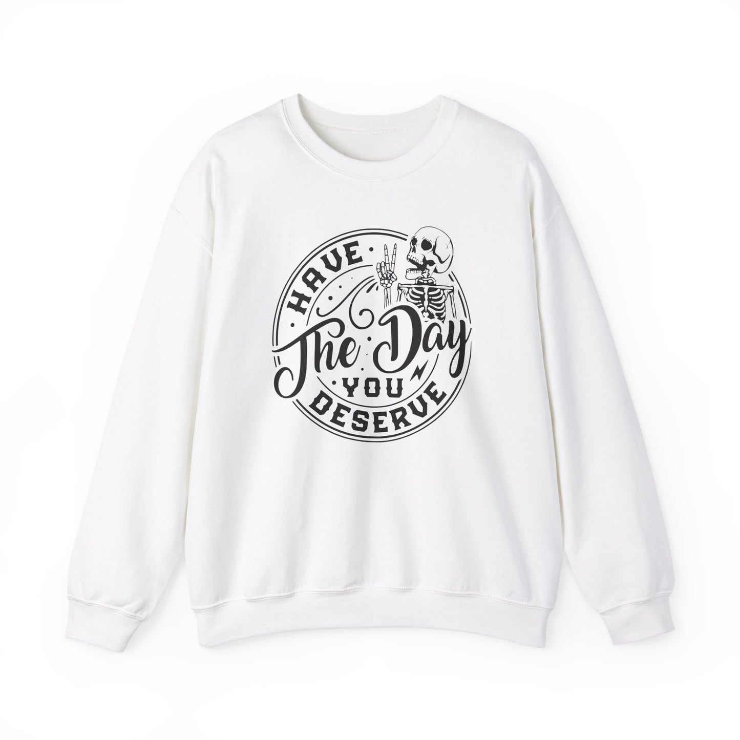 Have The Day You Deserve Skeleton Hand Crewneck Sweatshirt