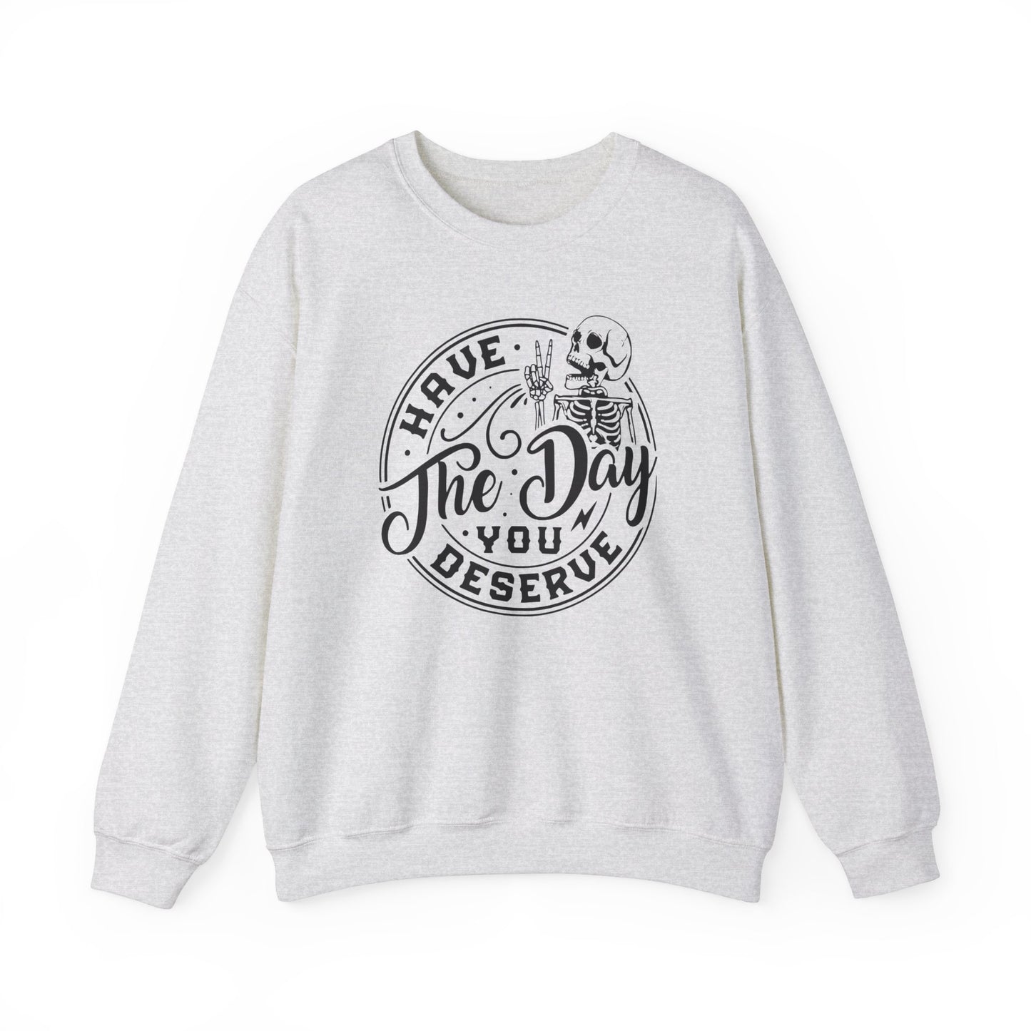 Have The Day You Deserve Skeleton Hand Crewneck Sweatshirt