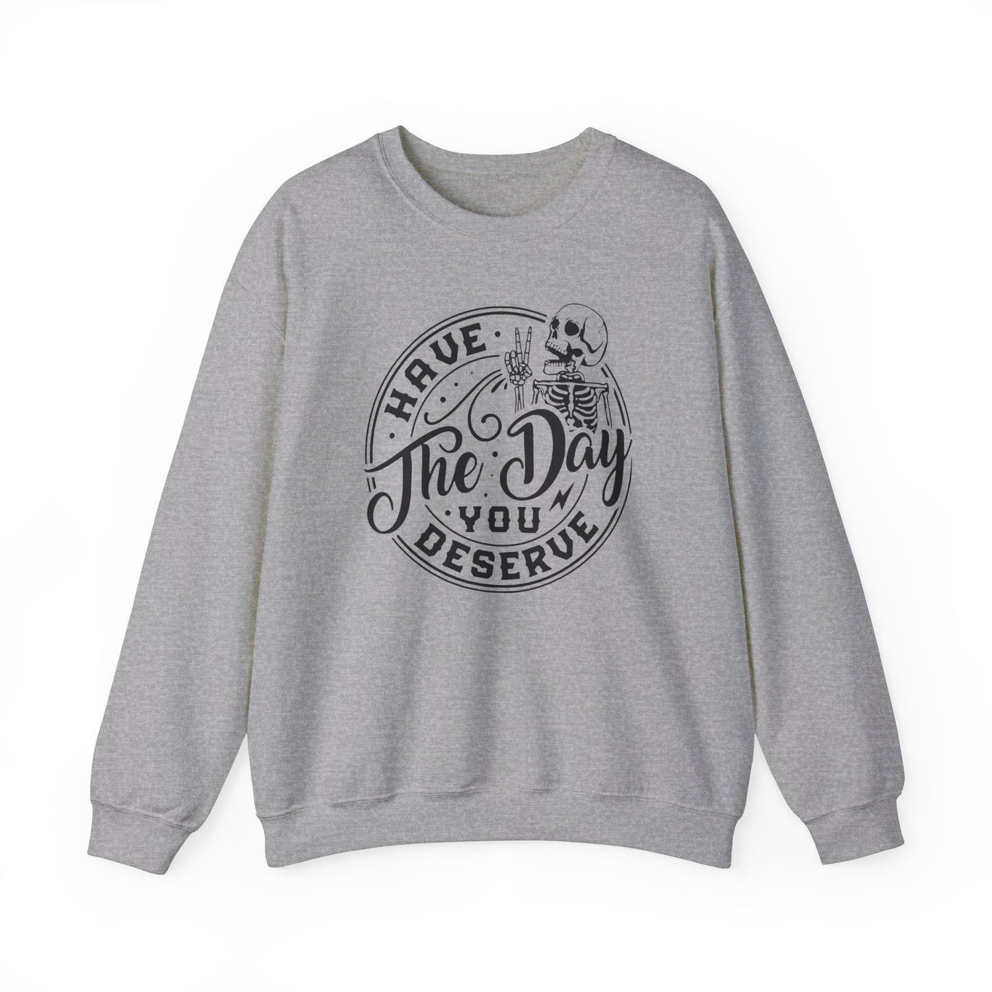 Have The Day You Deserve Skeleton Hand Crewneck Sweatshirt