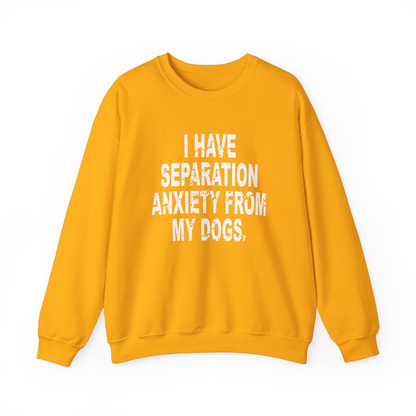 I Have Separation Anxiety From My Dogs Crewneck Sweatshirt