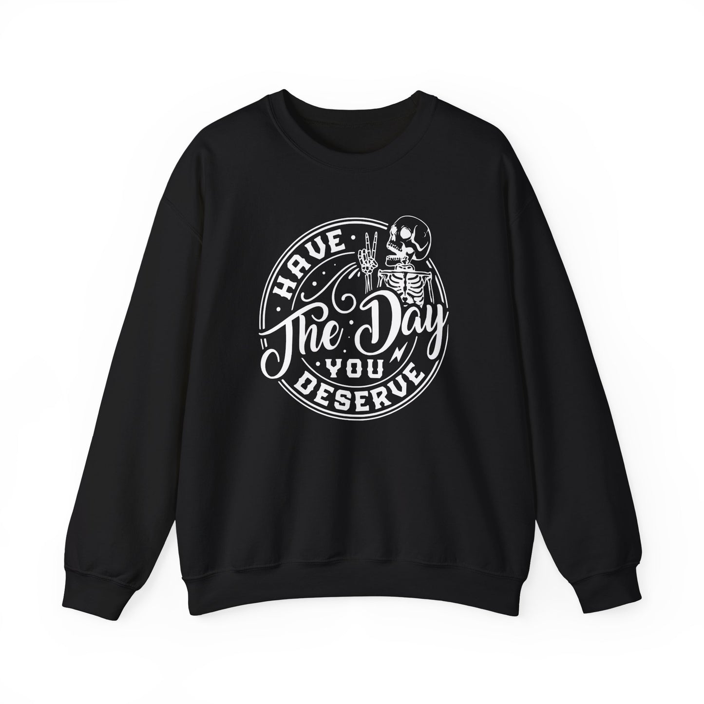 Have The Day You Deserve Skeleton Hand Crewneck Sweatshirt