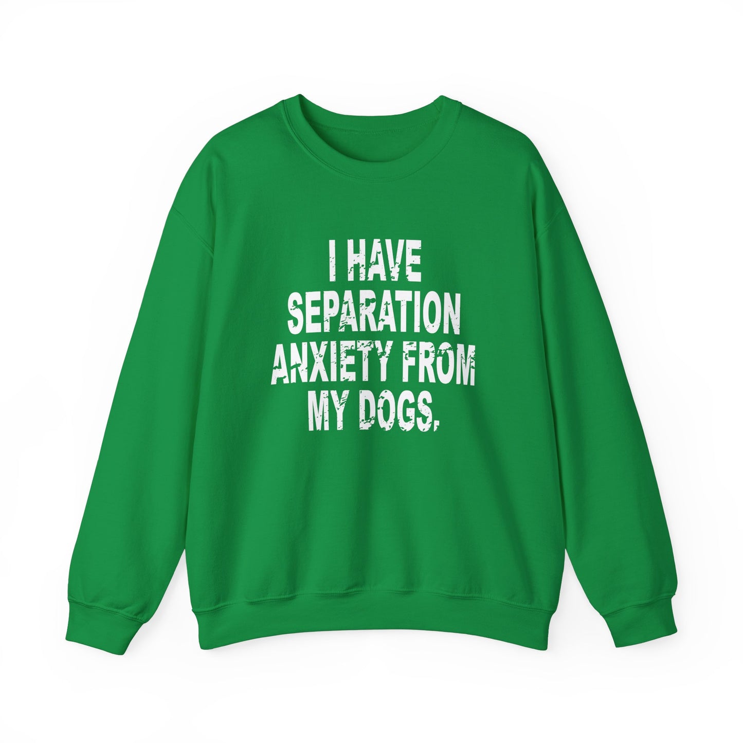 I Have Separation Anxiety From My Dogs Crewneck Sweatshirt