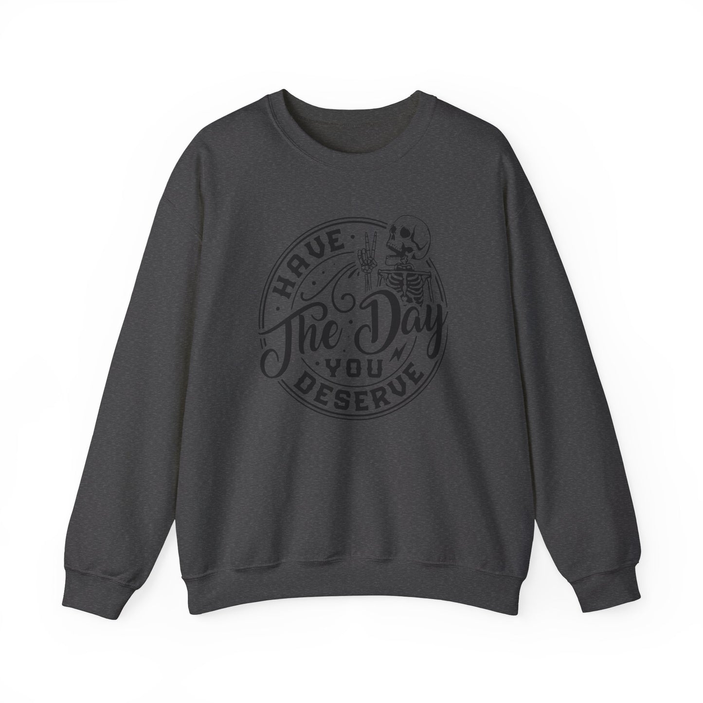 Have The Day You Deserve Skeleton Hand Crewneck Sweatshirt