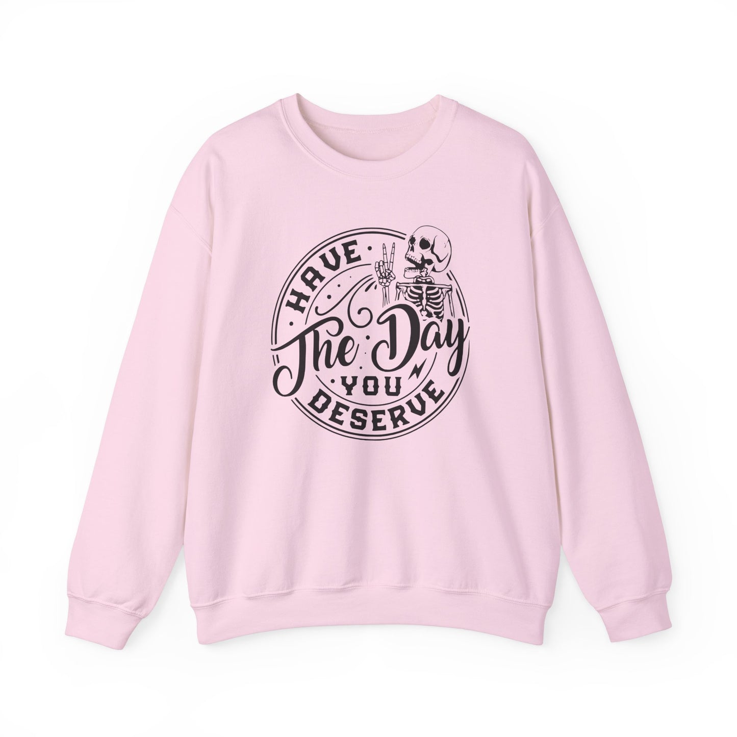 Have The Day You Deserve Skeleton Hand Crewneck Sweatshirt