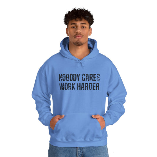 Nobody Cares Work Harder Hooded Sweatshirt