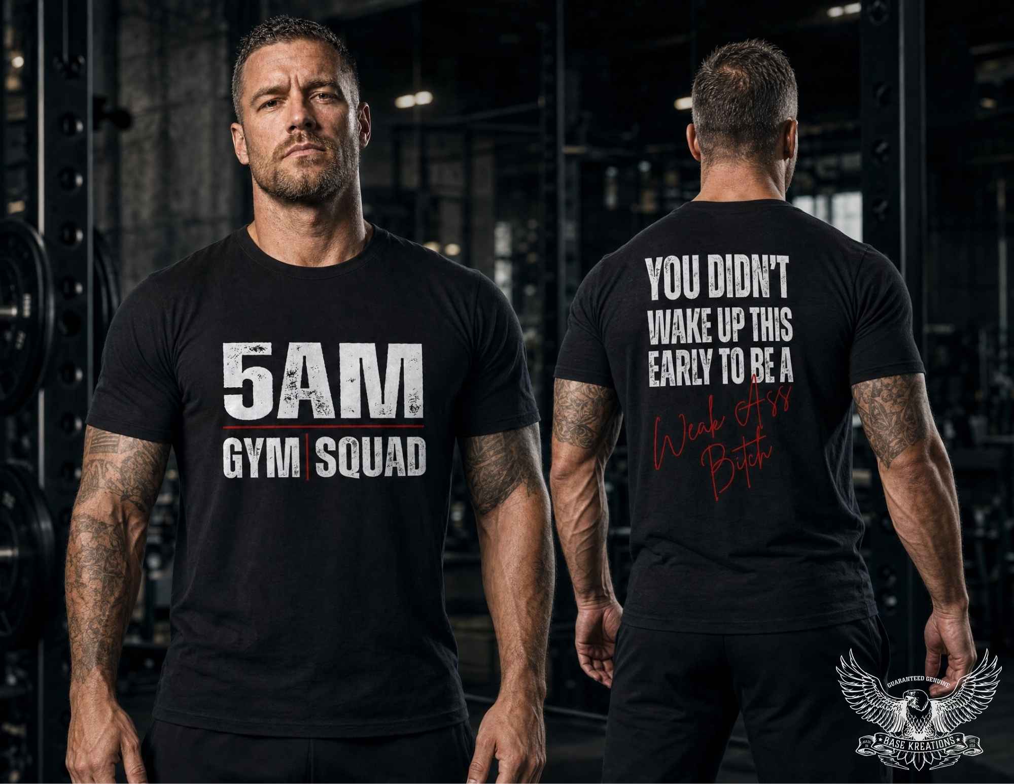 A muscular man is shown from both the front and back wearing a black graphic t-shirt in a gym setting. The front of the shirt features '5AM GYM SQUAD' in distressed white text, while the back displays 'YOU DIDN'T WAKE UP THIS EARLY TO BE A Weak Ass Bitch' in white and red script.