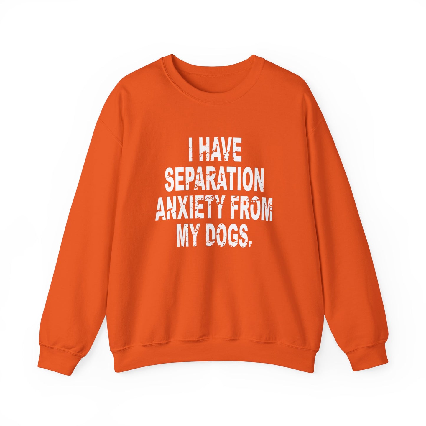 I Have Separation Anxiety From My Dogs Crewneck Sweatshirt