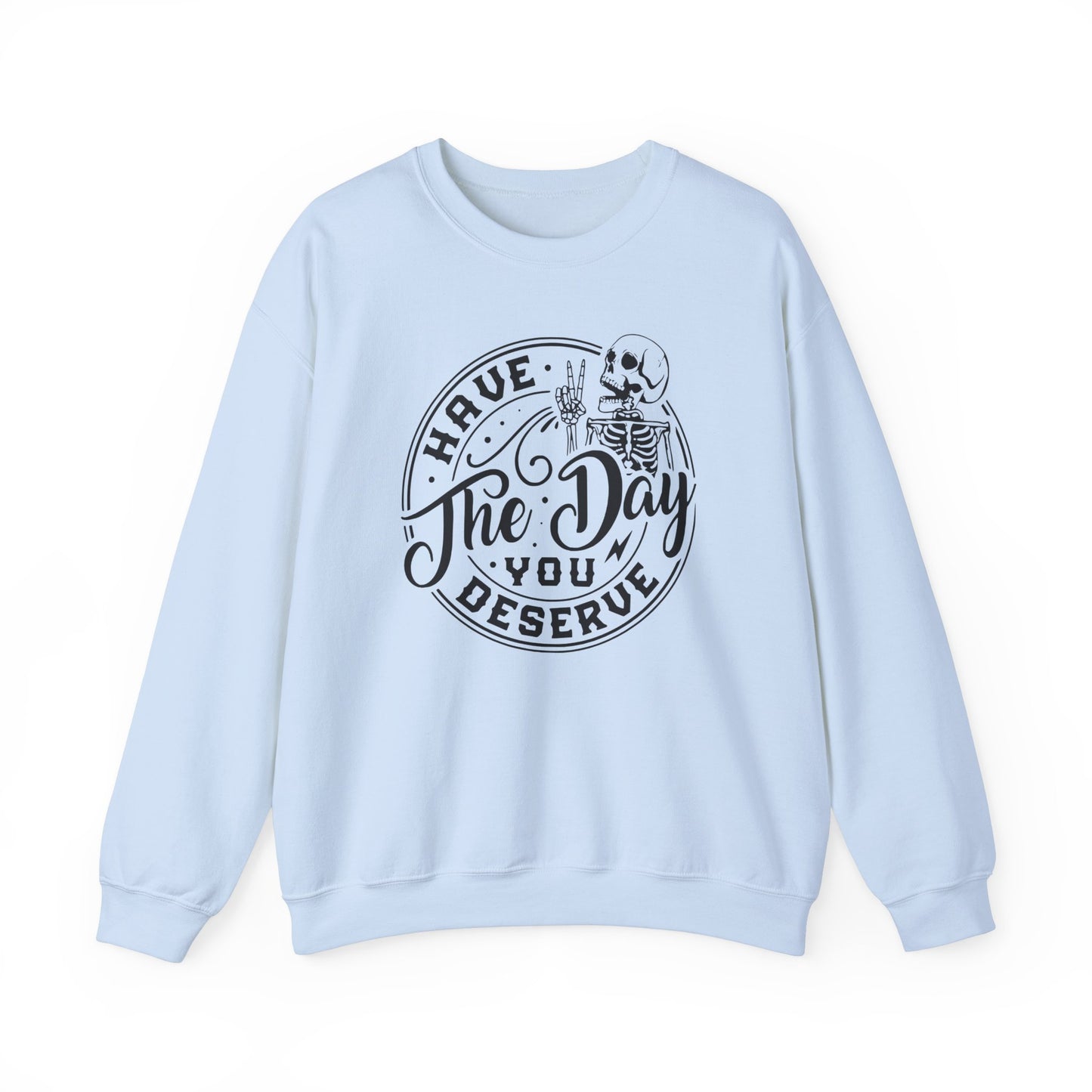 Have The Day You Deserve Skeleton Hand Crewneck Sweatshirt