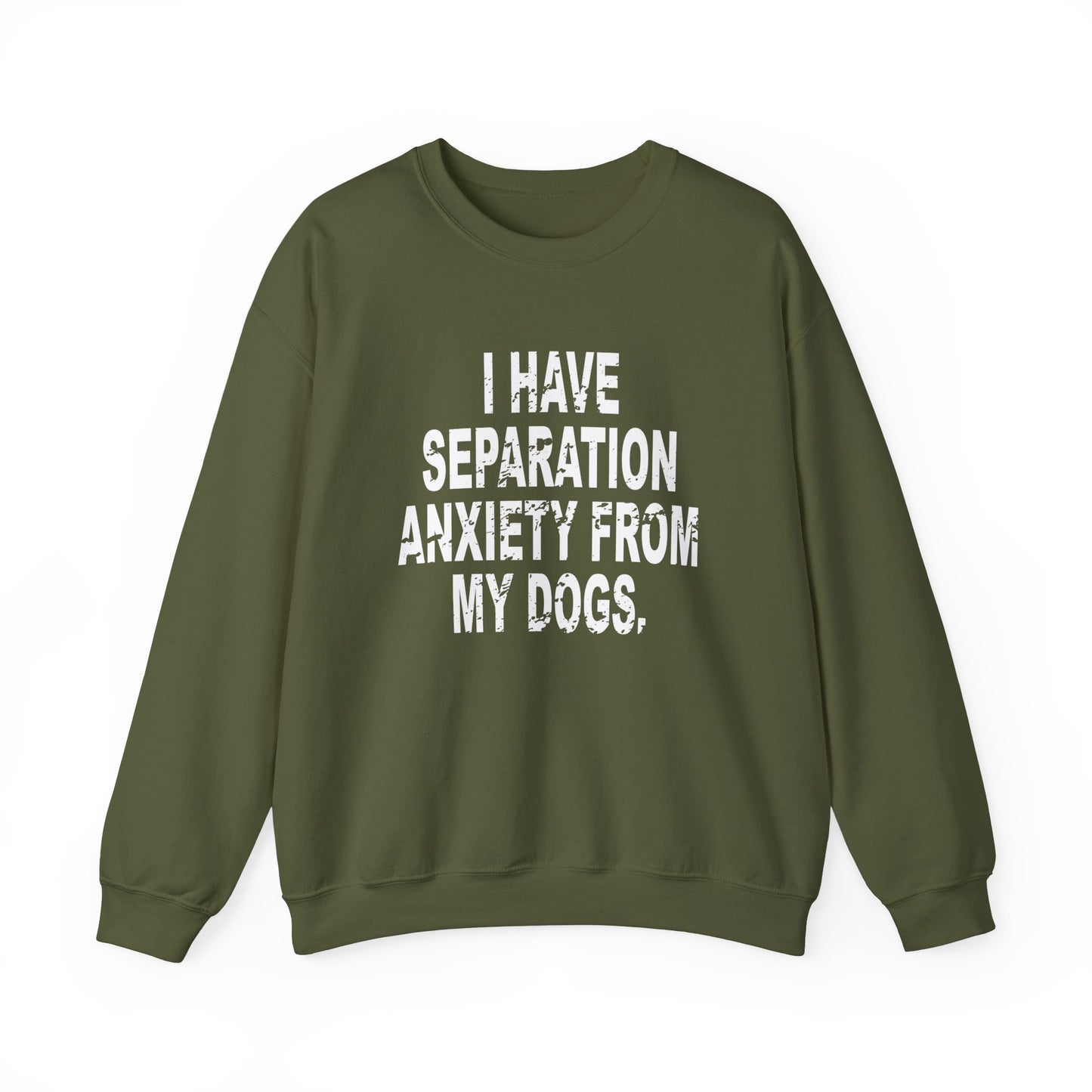 I Have Separation Anxiety From My Dogs Crewneck Sweatshirt