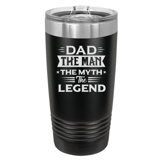 Dad The Man The Myth The Legend Laser Engraved Custom Tumbler