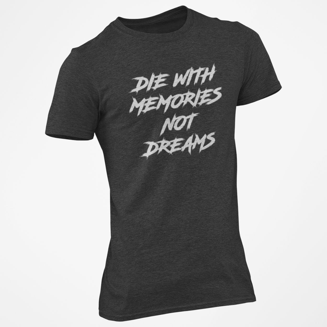 Die with memories not dreams t-shirt