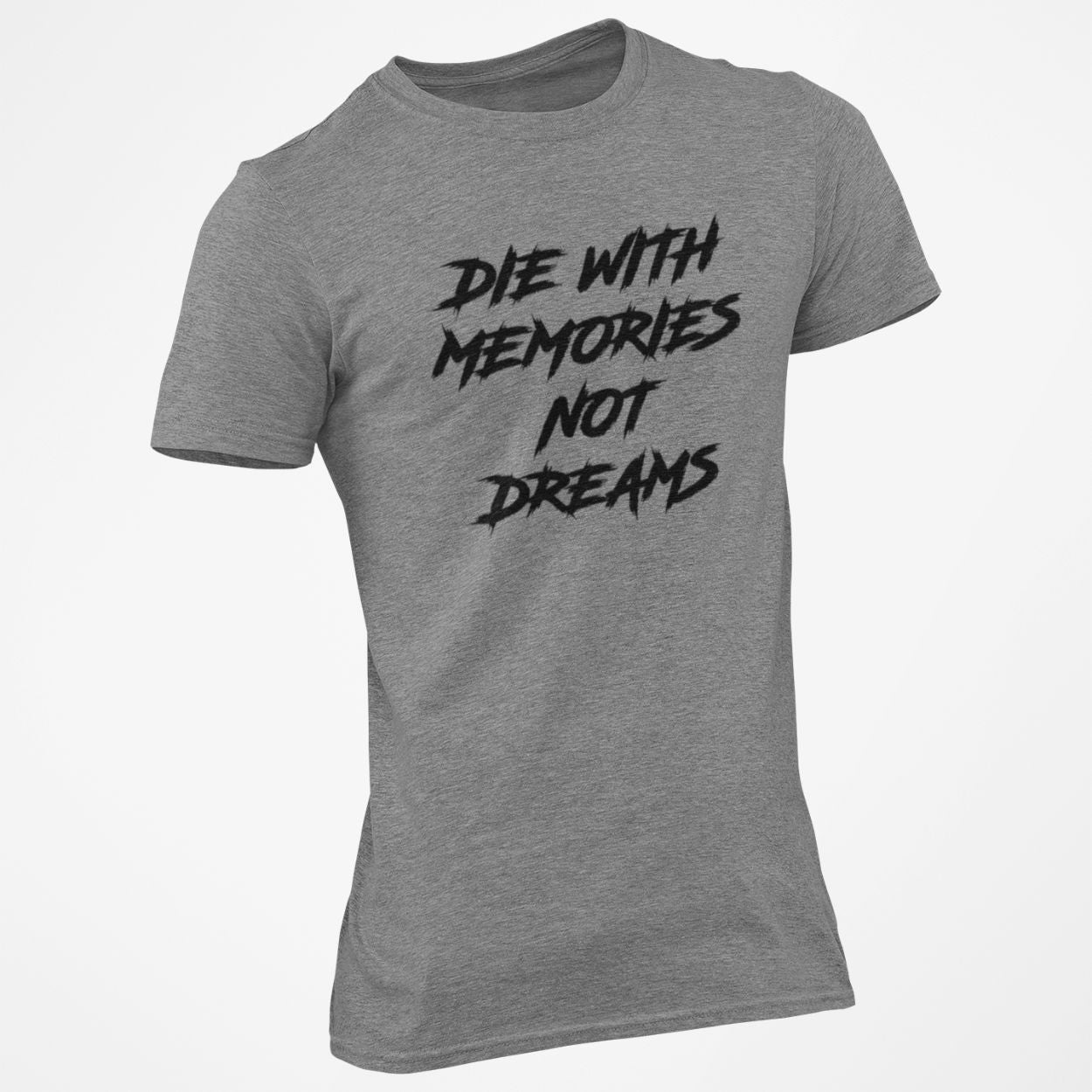 Die with memories not dreams t-shirt