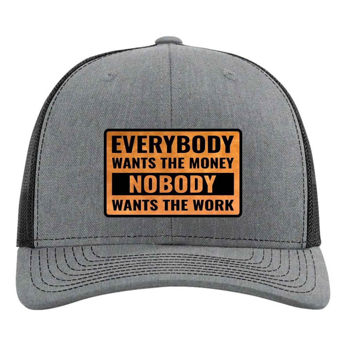 Everybody Wants the Money Nobody Wants the Work Hat