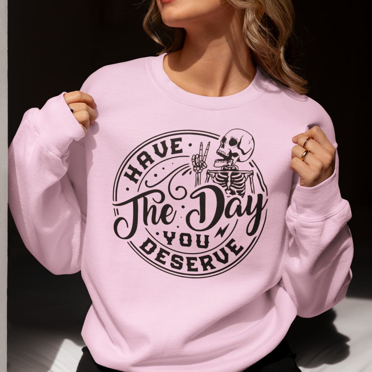 Have The Day You Deserve Skeleton Hand Crewneck Sweatshirt (1)