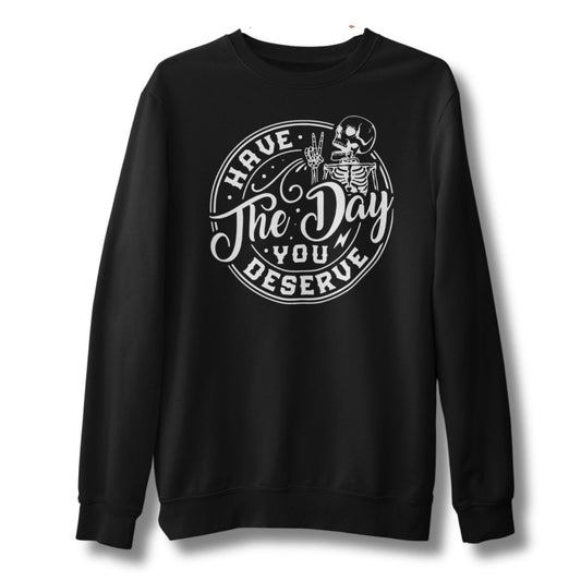 Have The Day you Deserve Athletic Grey sweatshirt skeleton peace sign funny sarcastic