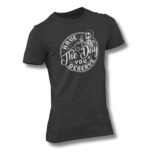 Have The Day you Deserve Dark Heather Grey T-Shirts sarcastic funny tee skeleton peace sign