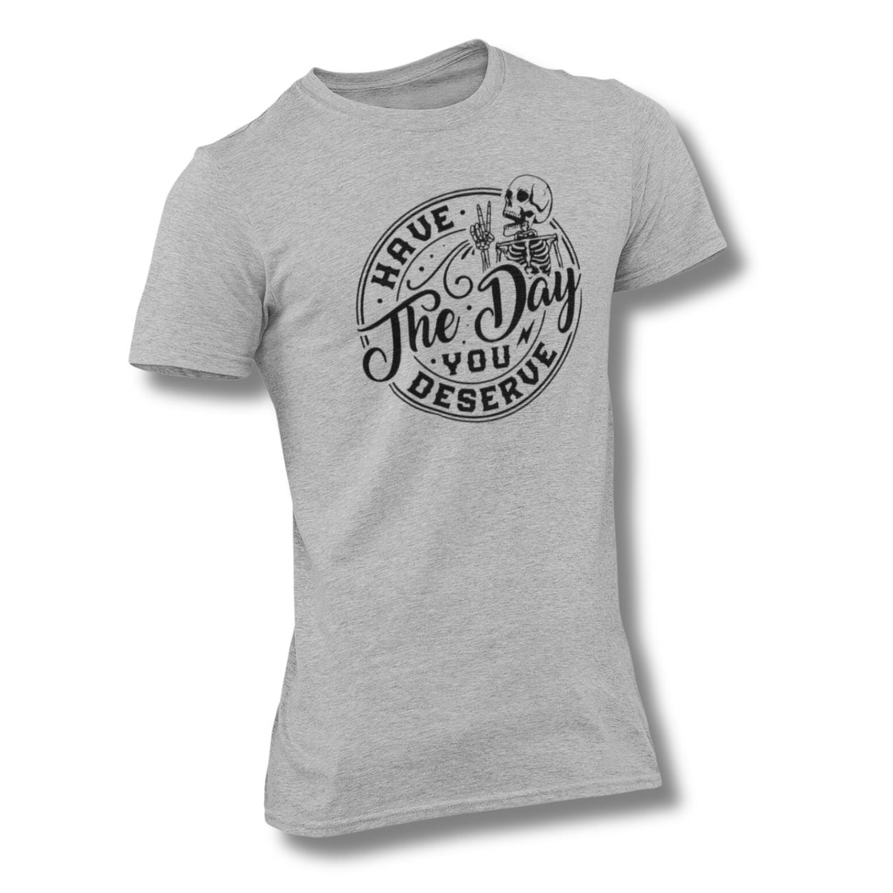 Have The Day you Deserve Dark Heather Grey T-Shirts sarcastic funny tee skeleton peace sign