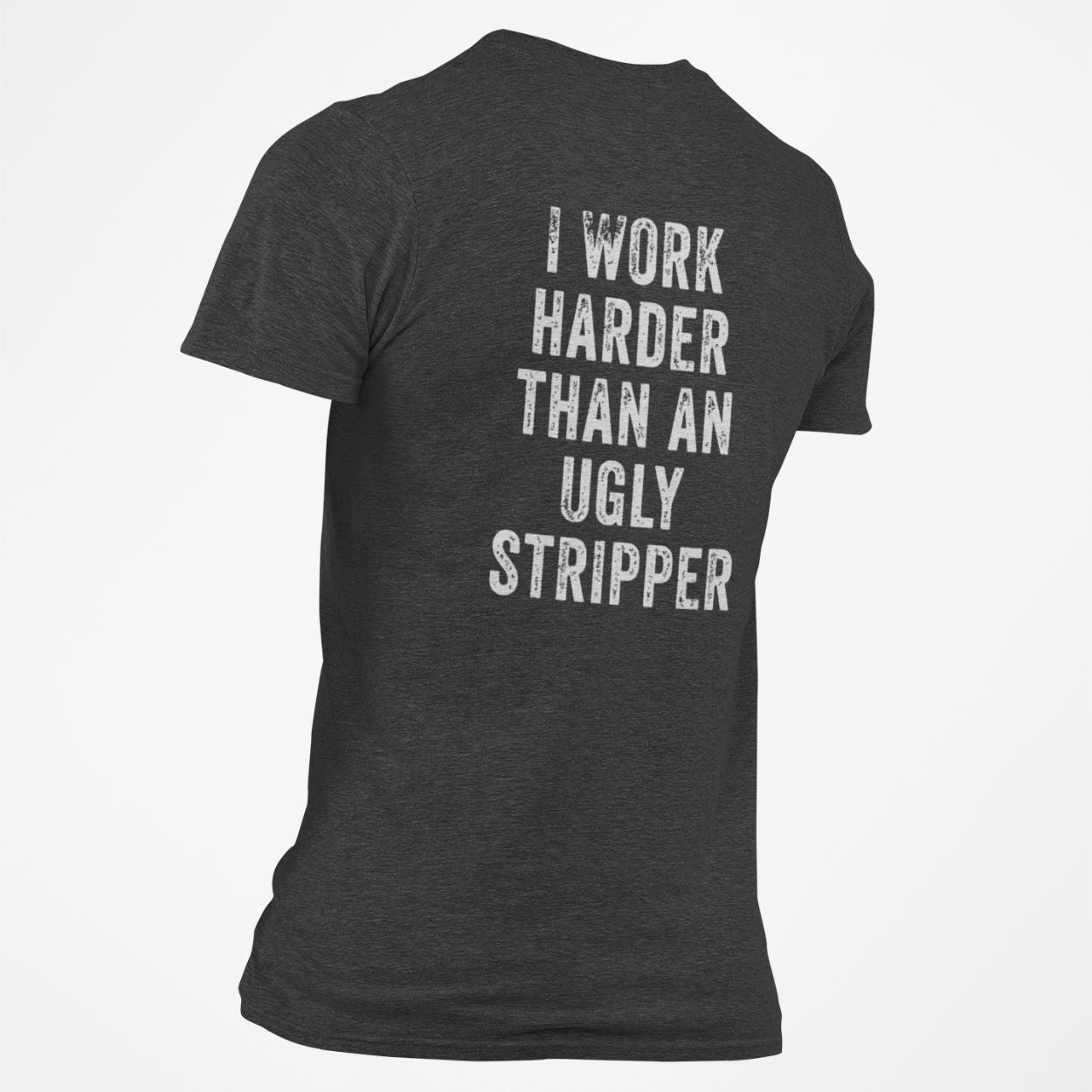 I Work Harder Than An Ugly Stripper T-Shirt Blue Collar Tee