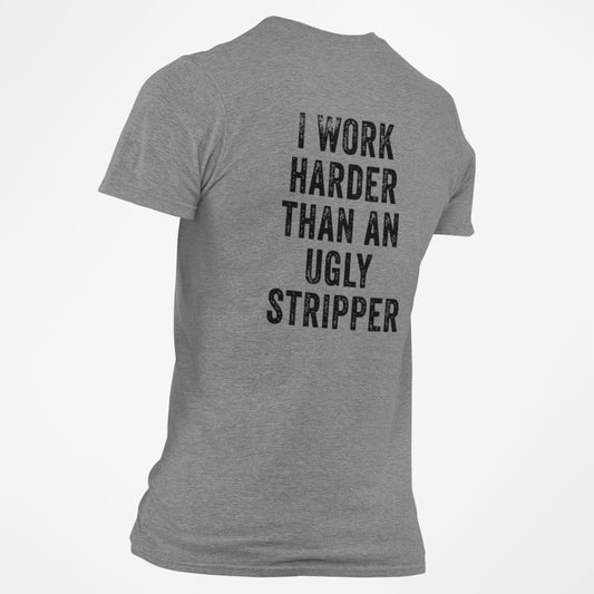 I Work Harder Than An Ugly Stripper T-Shirt Blue Collar Tee
