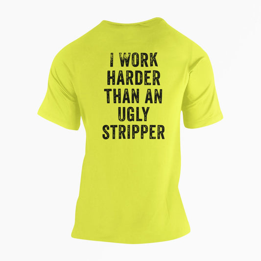 I Work Harder Than an Ugly Stripper High Vis Tee Safety T-Shirt