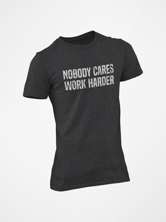 Nobody Cares Work Harder Cam Hanes Shirt Tee