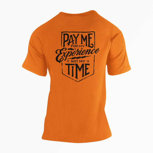 Pay Me For My Experience Not My Time High Vis Tee Safety  T-Shirt