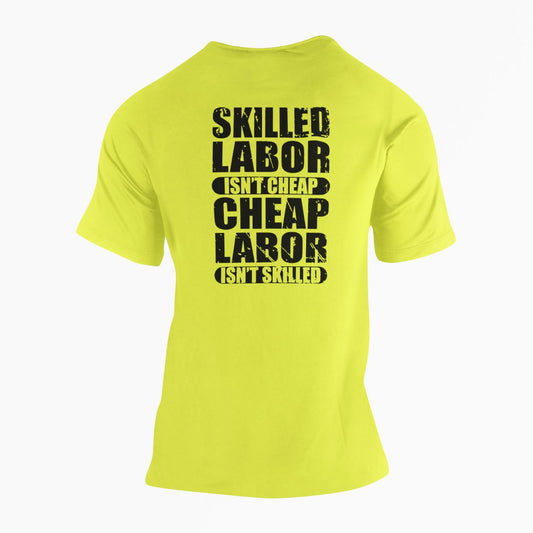Skilled Labor Isn't Cheap Cheap Labor Isn't Skilled High Vis Tee Safety T-Shirt