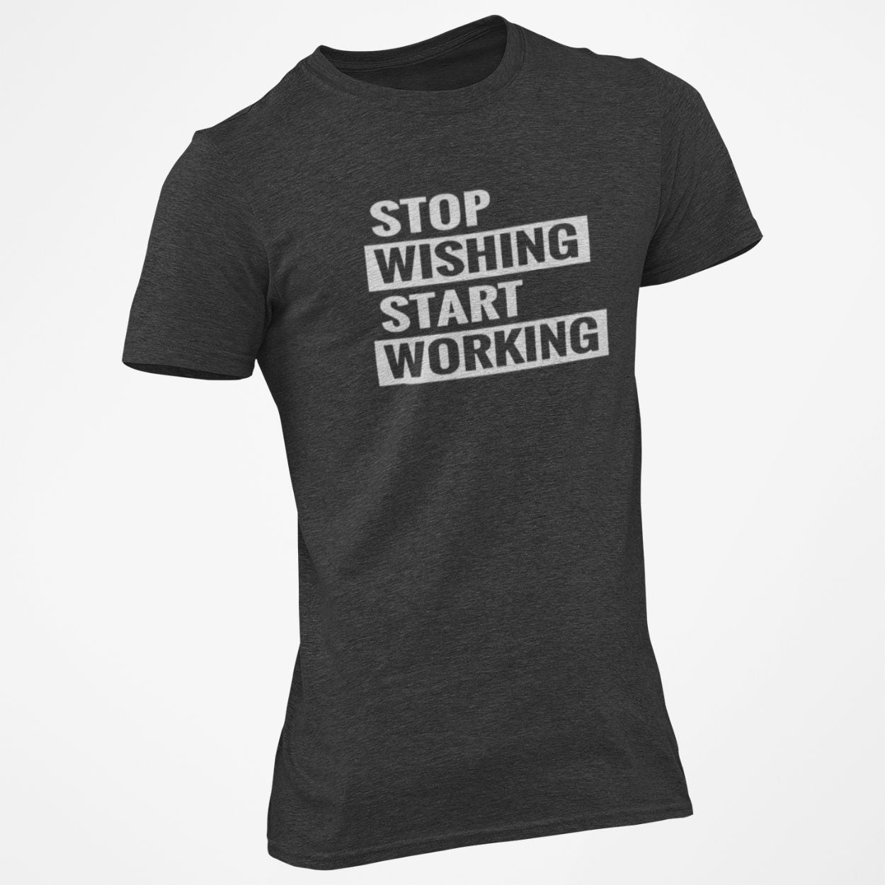 Stop Wishing Start Working T-Shirt Tee Shirt