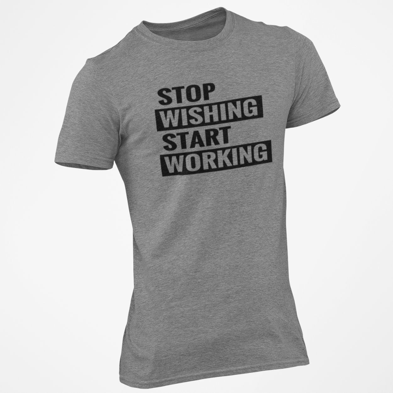 Stop Wishing Start Working T-Shirt Tee Shirt