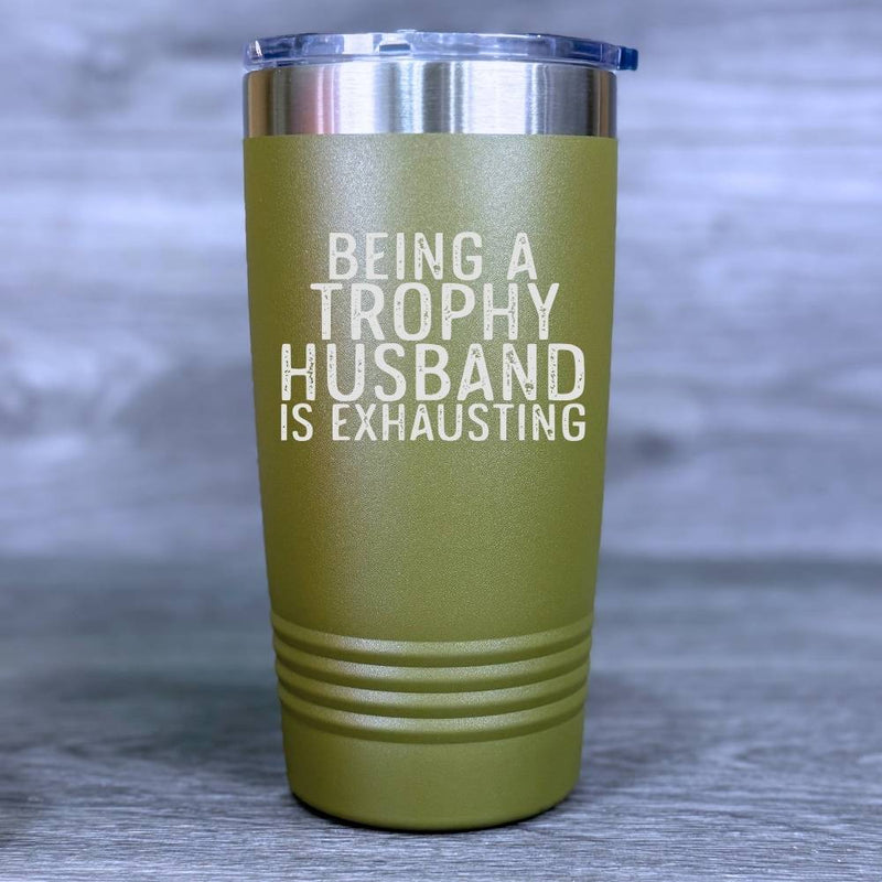 Being a Trophy Husband Is Exhausting Engraved Tumbler - Base Kreations