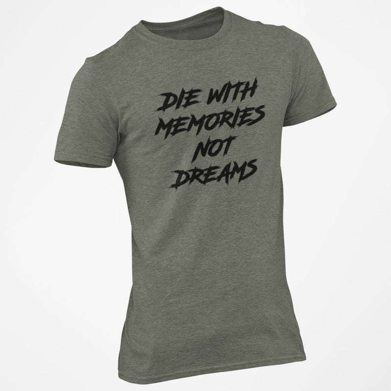 Die With Memories Not Dreams T-Shirt - Base Kreations