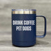 Drink Coffee. Pet Dogs. – Insulated Mug - Base Kreations