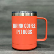 Drink Coffee. Pet Dogs. – Insulated Mug - Base Kreations
