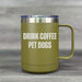 Drink Coffee. Pet Dogs. – Insulated Mug - Base Kreations
