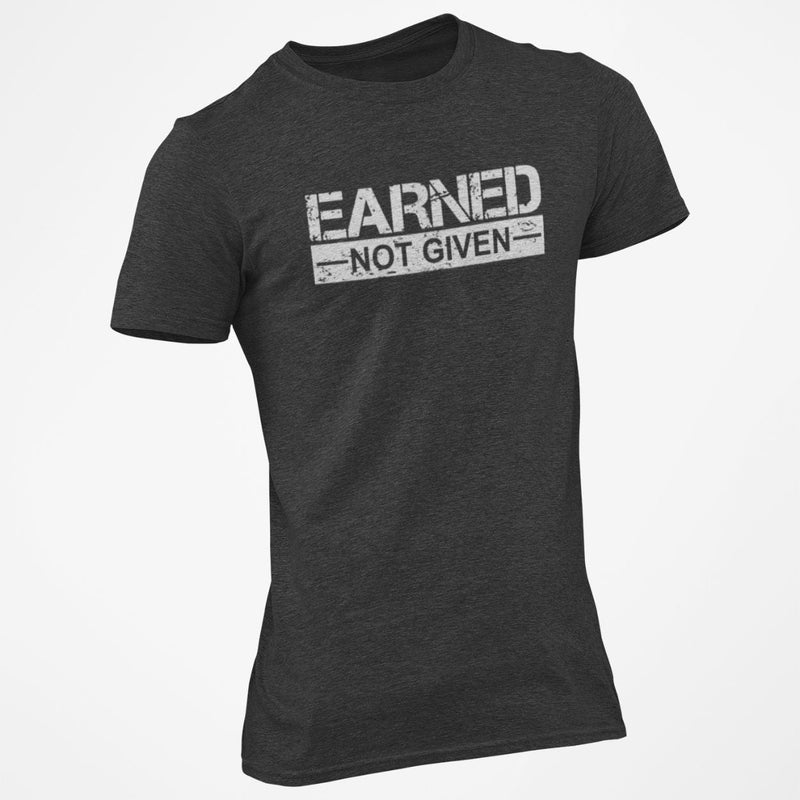 Earned Not Given T-Shirt - Base Kreations