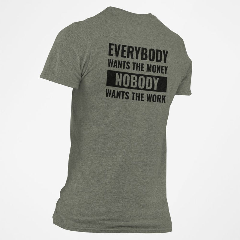 Everybody Wants The Money Nobody Wants The Work T-Shirt - Base Kreations