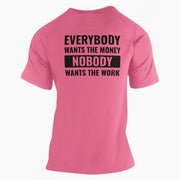 Everybody Wants The Money Nobody Wants The Work T-Shirt - Base Kreations