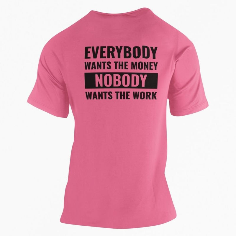 Everybody Wants The Money Nobody Wants The Work T-Shirt - Base Kreations