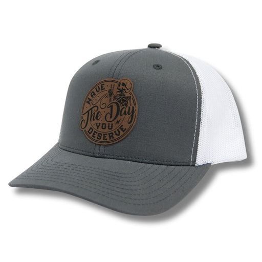 Have The Day You Deserve Patch Hat - Base Kreations