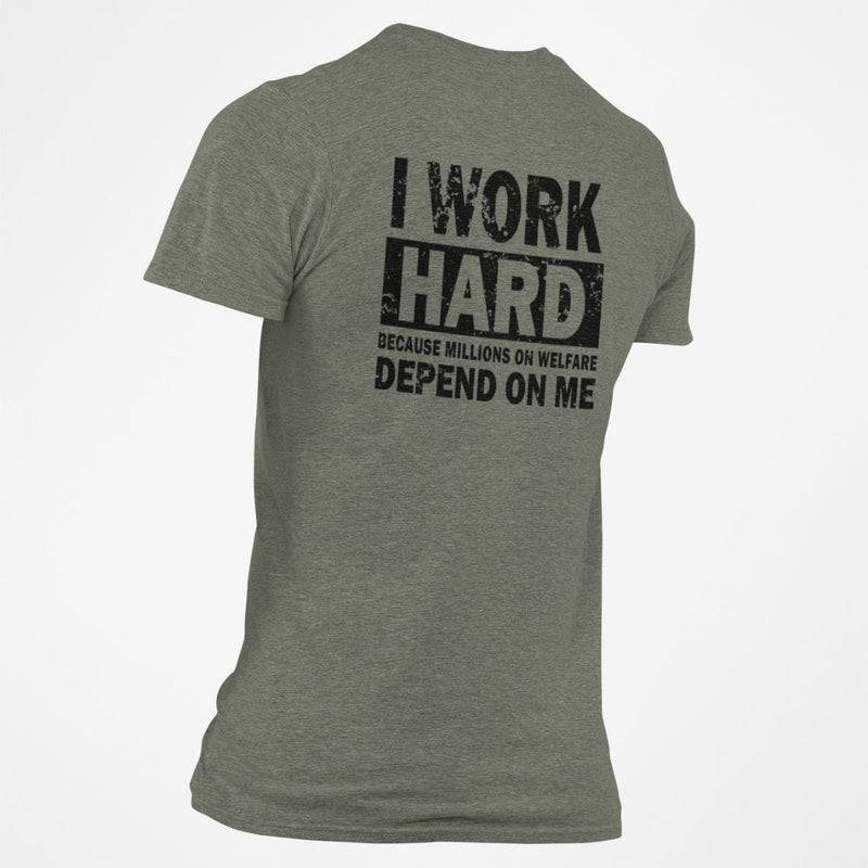 I Work Hard Because Millions on Welfare Depend on Me T-Shirt - Base Kreations