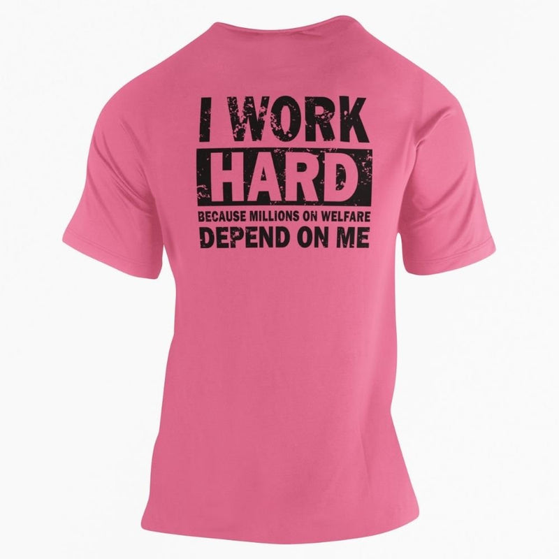 I Work Hard Because Millions on Welfare Depend on Me T-Shirt - Base Kreations