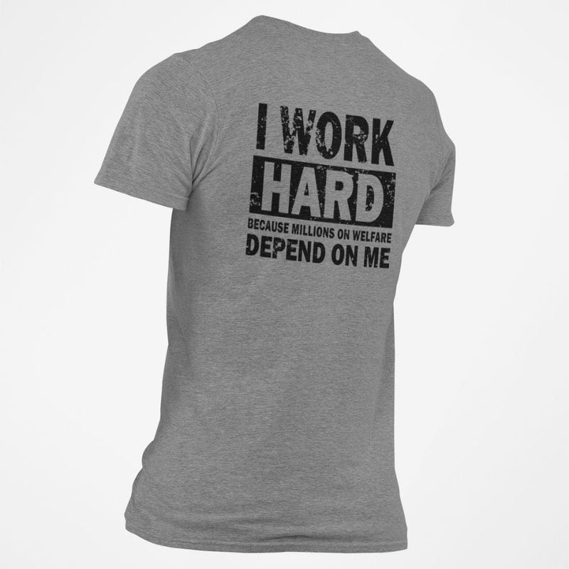 I Work Hard Because Millions on Welfare Depend on Me T-Shirt - Base Kreations