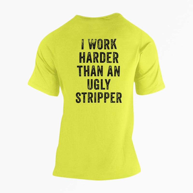 I Work Harder Than an Ugly Stripper High Vis Shirt - Base Kreations