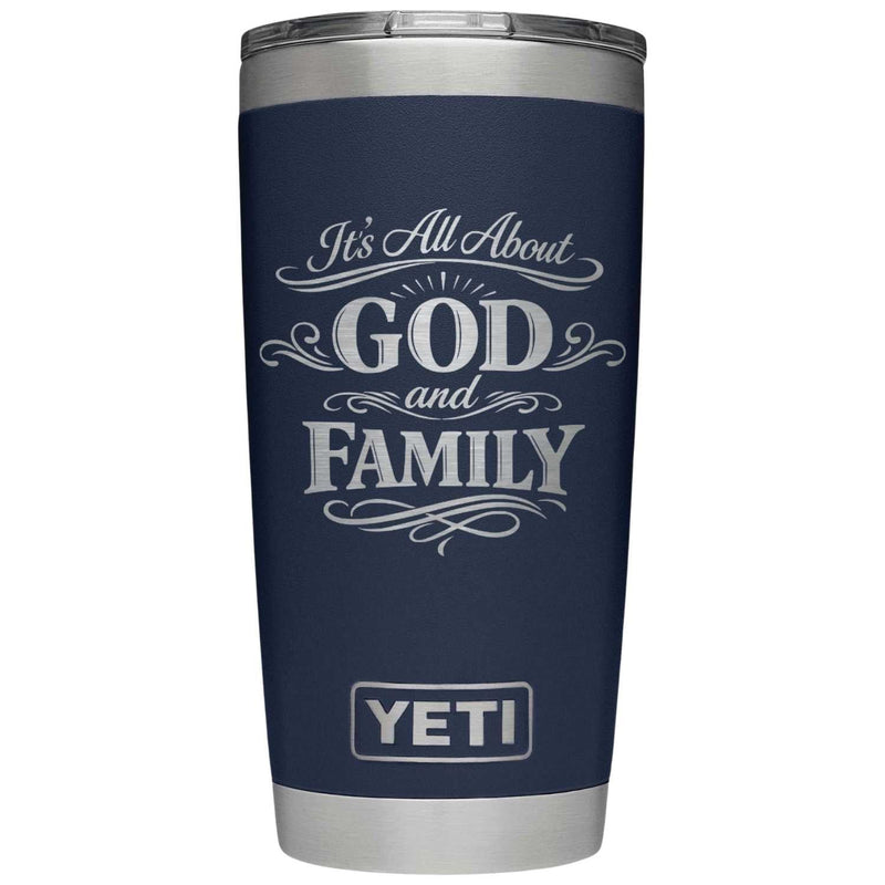 It's All About God and Family Laser Engraved Yeti Tumbler - Base Kreations