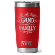 It's All About God and Family Laser Engraved Yeti Tumbler - Base Kreations