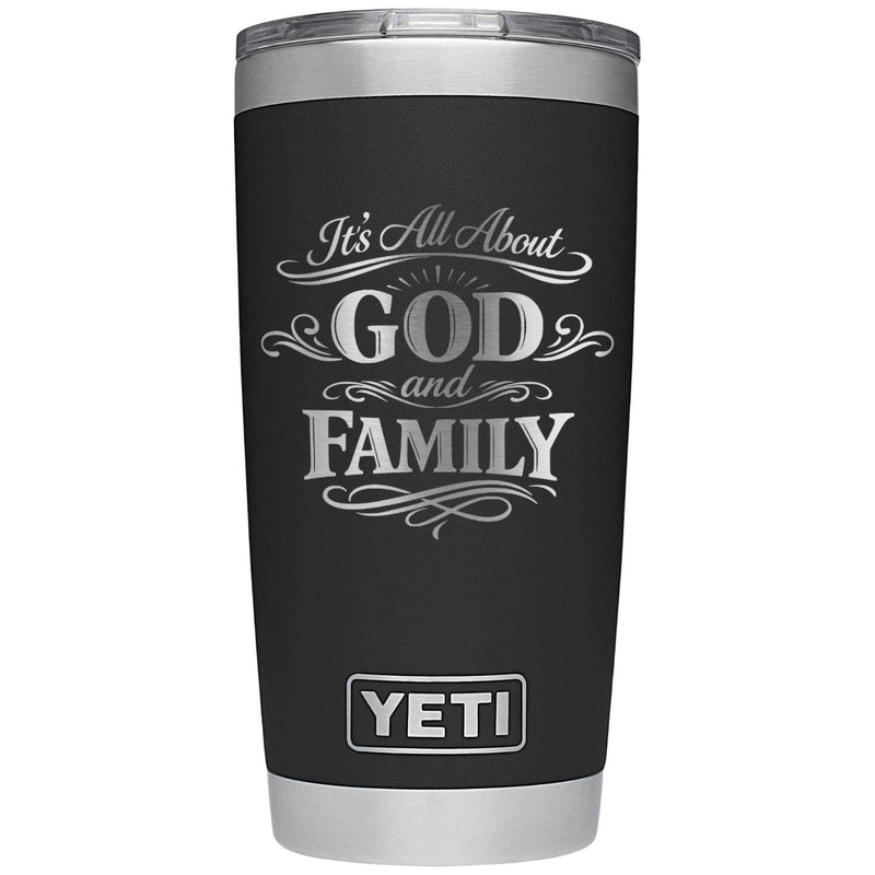 It's All About God and Family Laser Engraved Yeti Tumbler - Base Kreations