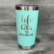 Life is Better on Vacation Yeti Tumbler - Base Kreations