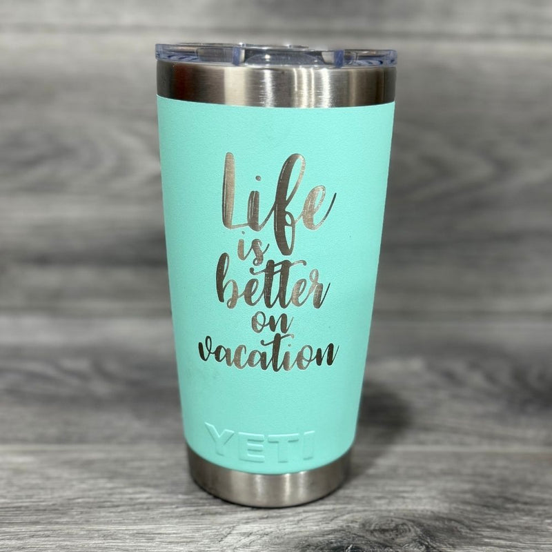 Life is Better on Vacation Yeti Tumbler - Base Kreations